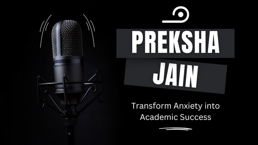 Transform Anxiety into Academic Success - Preksha Jain